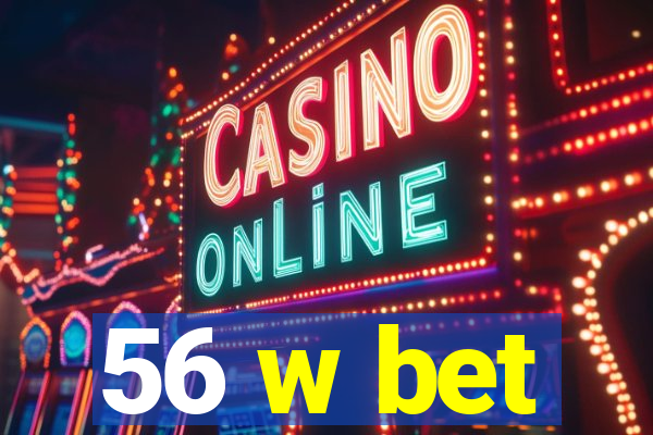 56 w bet